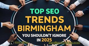 Top SEO Trends in Birmingham You Shouldn’t Ignore in 2025