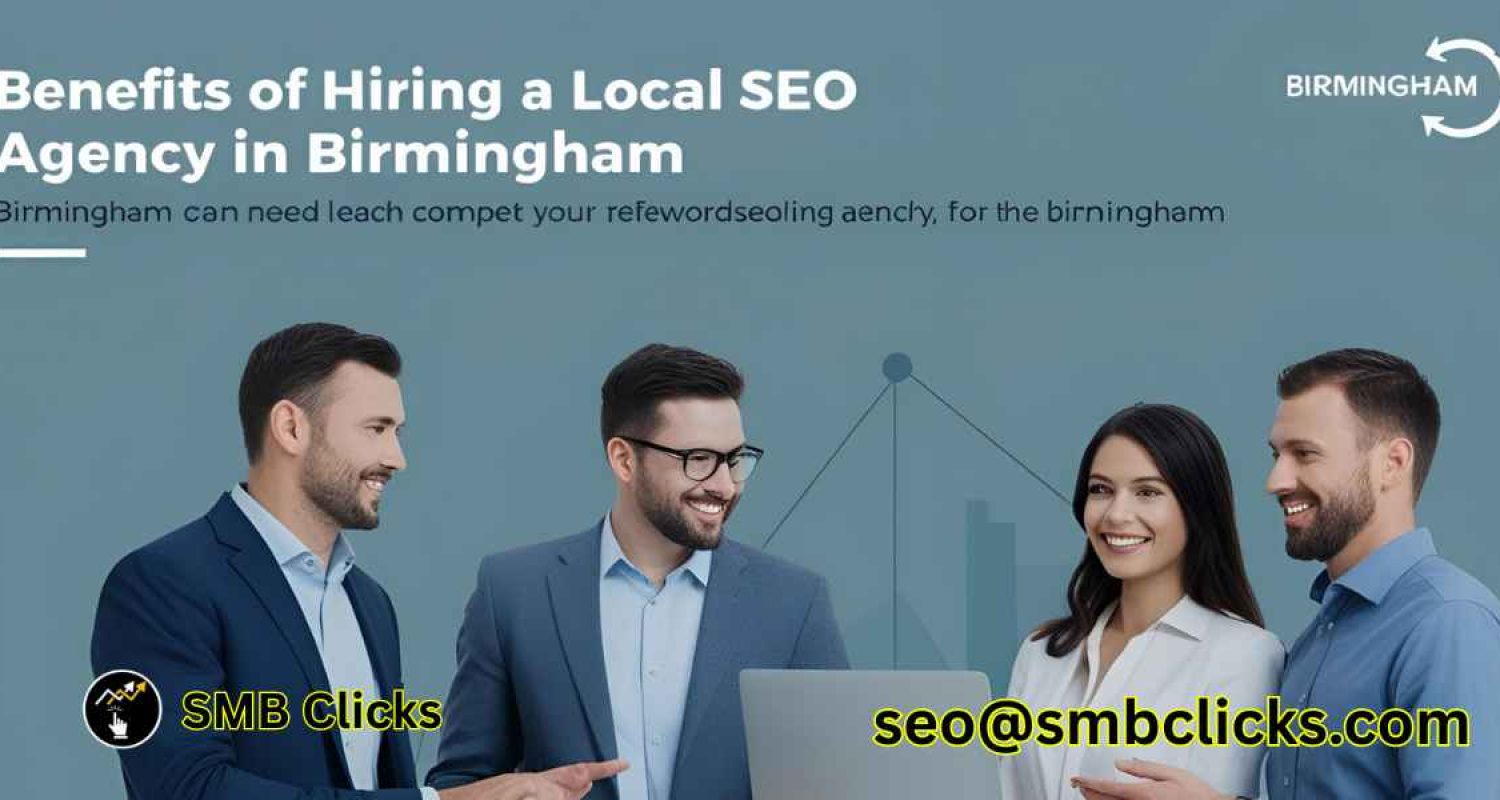 Benefits of Hiring a Local SEO Agency in Birmingham