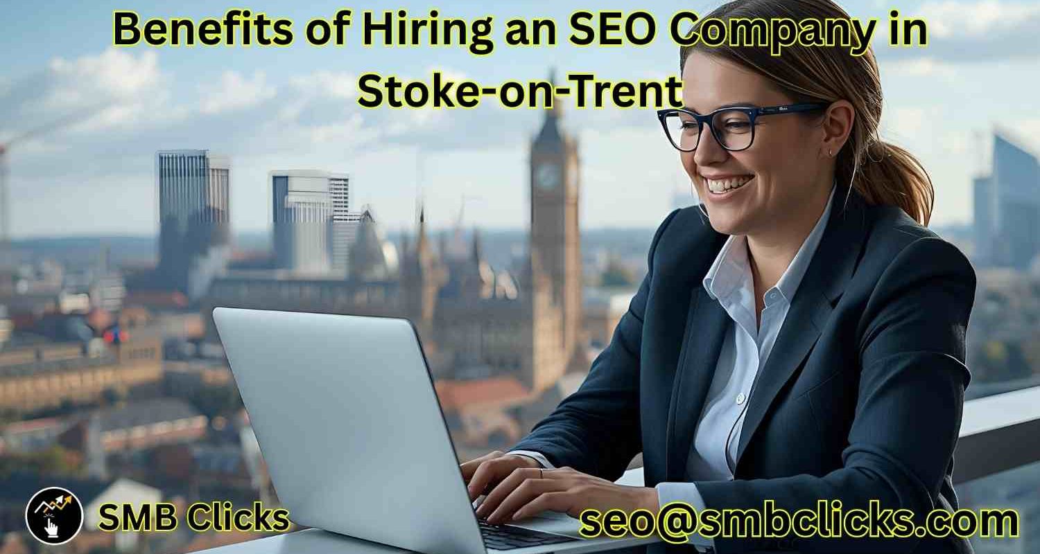 Benefits of Hiring an SEO Company in Stoke-on-Trent (1)